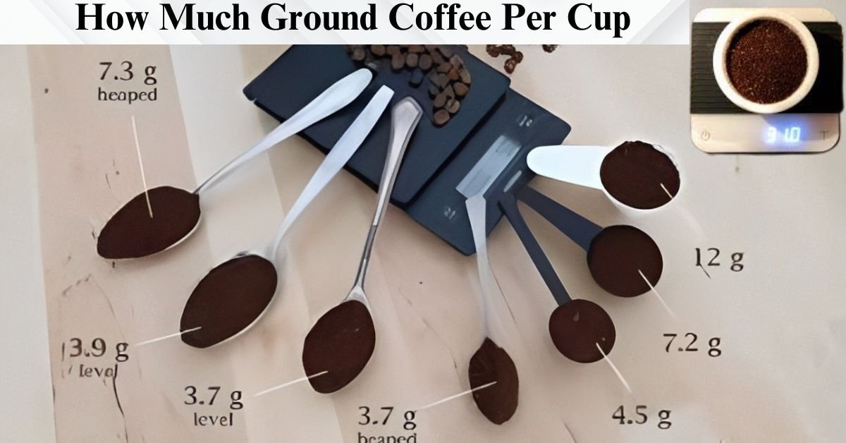 How Much Ground Coffee Per Cup