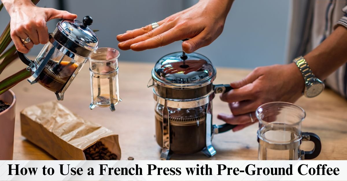 Use a French Press with Pre-Ground Coffee